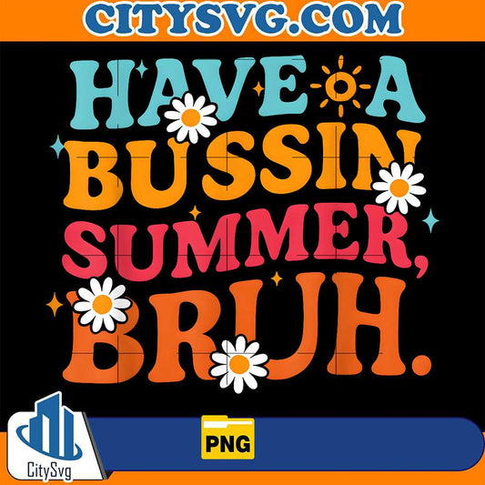 Have-A-Bussin-Summer-Bruh-Png