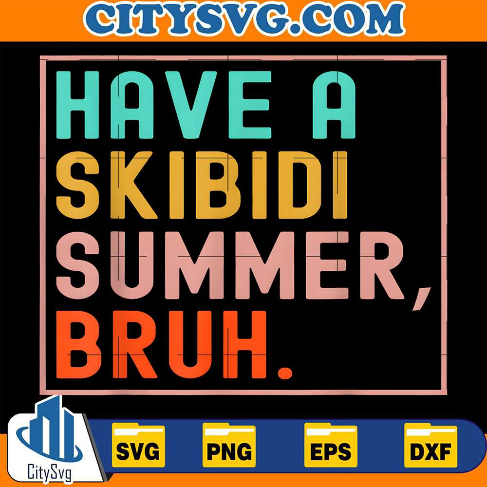 Have-A-Skibidi-Summer-Bruh-Svg