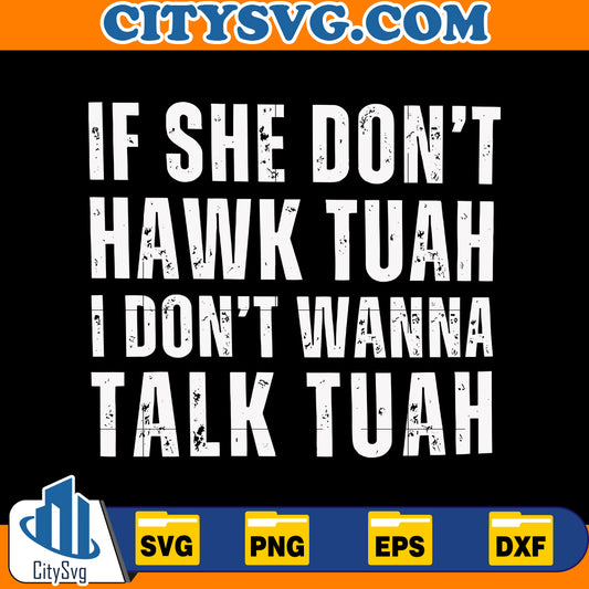 if she don't hawk tuah i don't wanna talk tuah svg, Instant Download