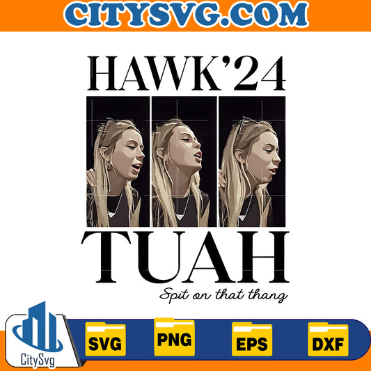 Hawk'24 tuah spit on that thang SVG, Instant Download