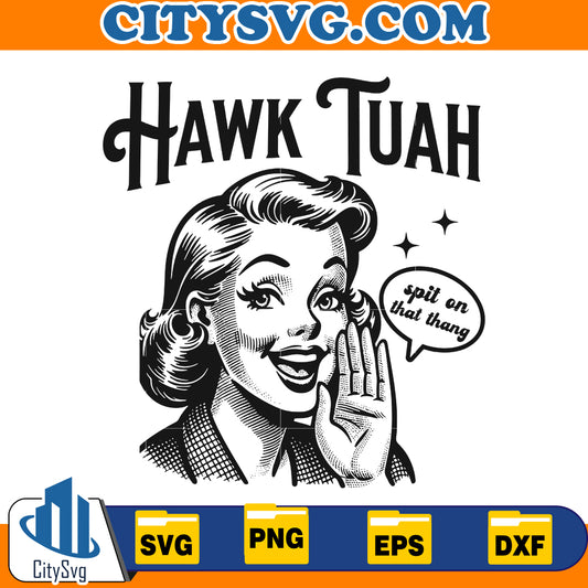 Hawk Tuah spit on that thang svg, Instant Download