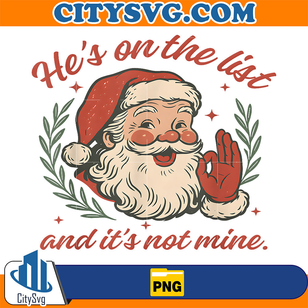 He-s-On-The-List-And-It-s-Not-Mine-Christmas-Santa-Png