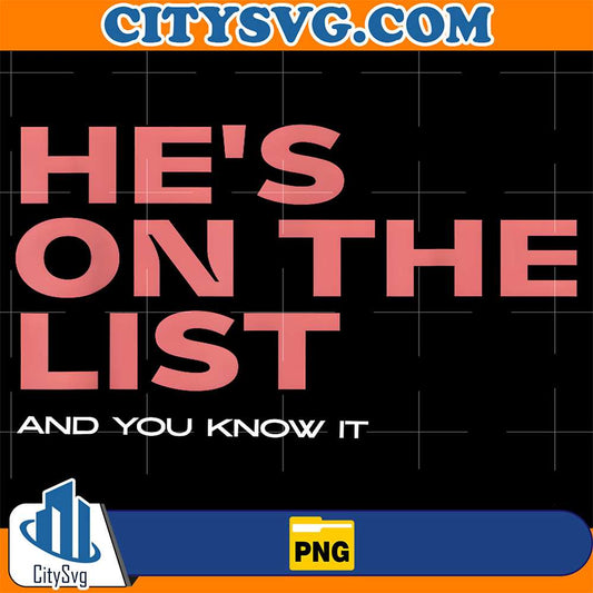 He's on the List Funny Sarcastic Political Png CitySvg
