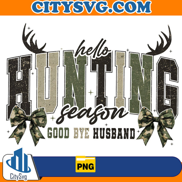 Hello Hunting Season Goodbye Husband Png CITYSVG