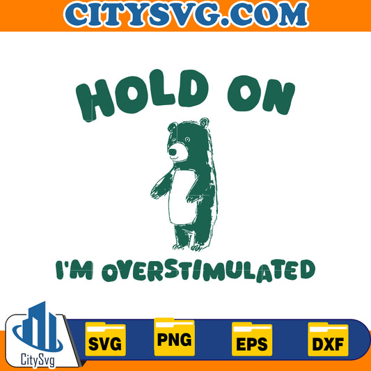 Hold On I'm Overstimulated Svg