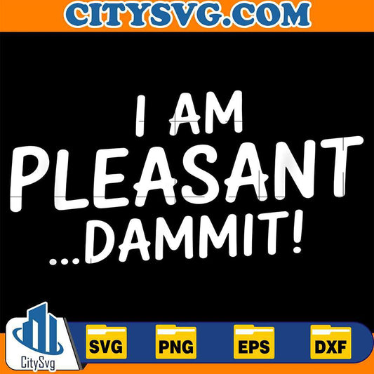 I-Am-Pleasant-Dammit-Svg