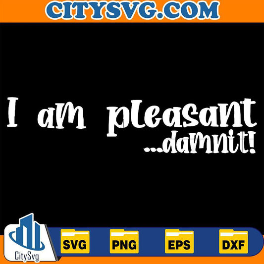 I-Am-Pleasant-Damnit-Svg