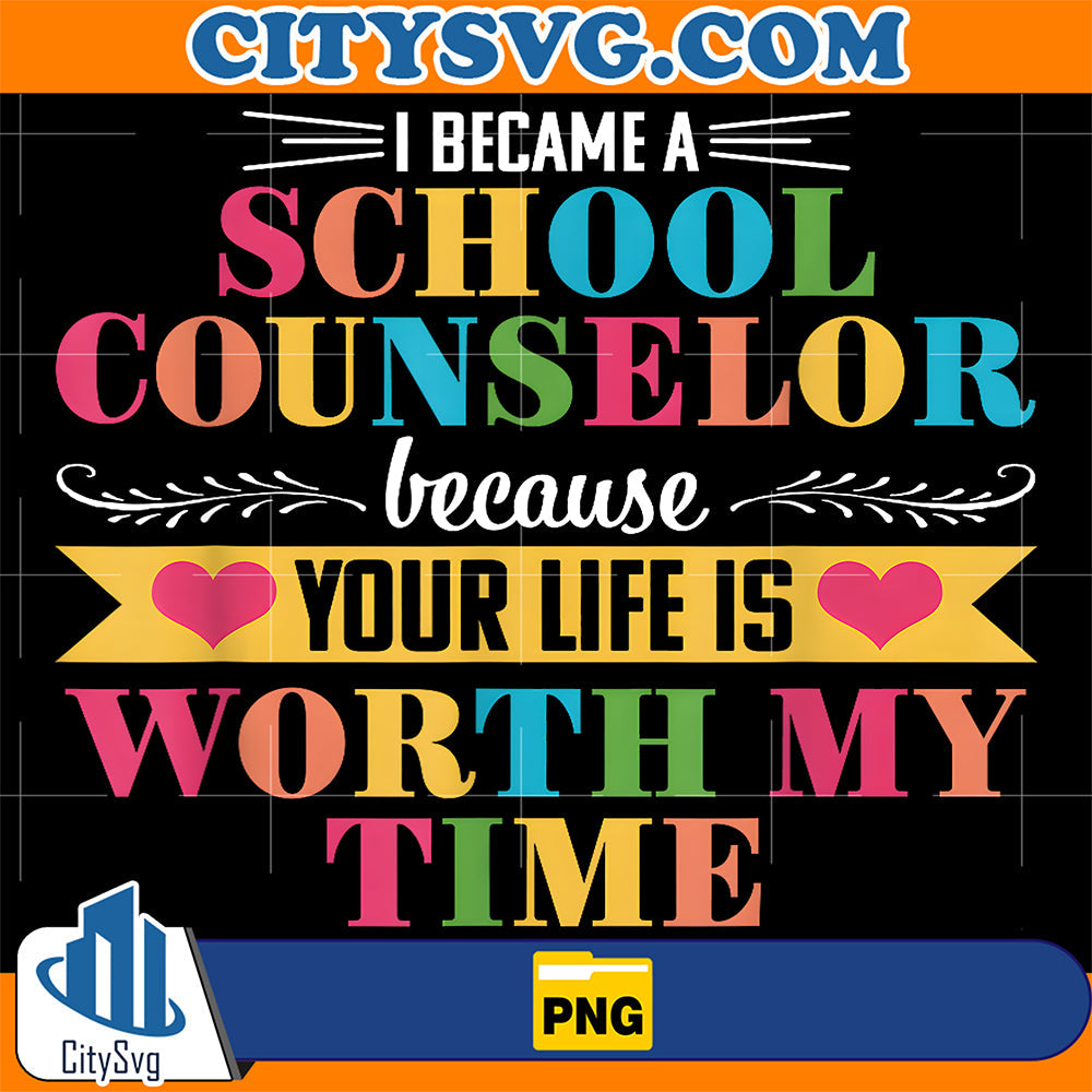 I-Became-A-School-Counselor-Counseling-Because-Your-Life-Is-Worth-My-Time-Back-To-School-Valentine-Png