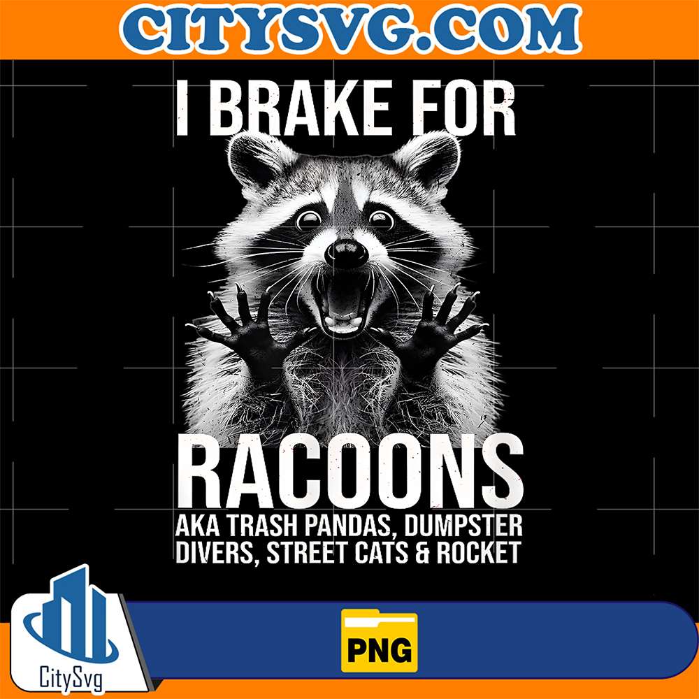 I-Brake-For-Raccoons-Aka-Trash-Pandas-Dumpster-Divers-Street-Cats-And-Rocket-Png