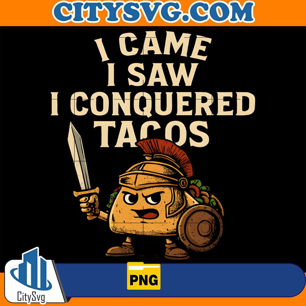 I-Came-I-Saw-I-Conquered-Taco-Mexican-Fiesta-Party-Png