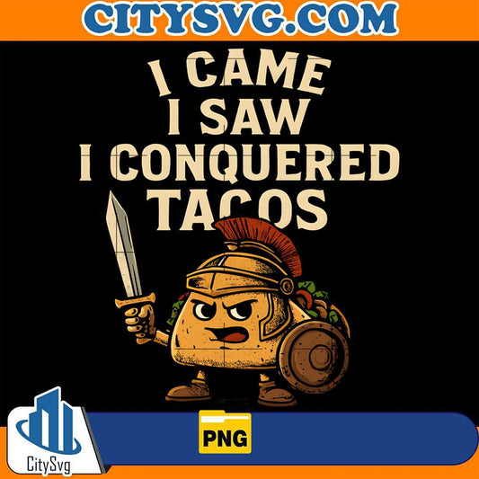 I-Came-I-Saw-I-Conquered-Taco-Mexican-Fiesta-Party-Png