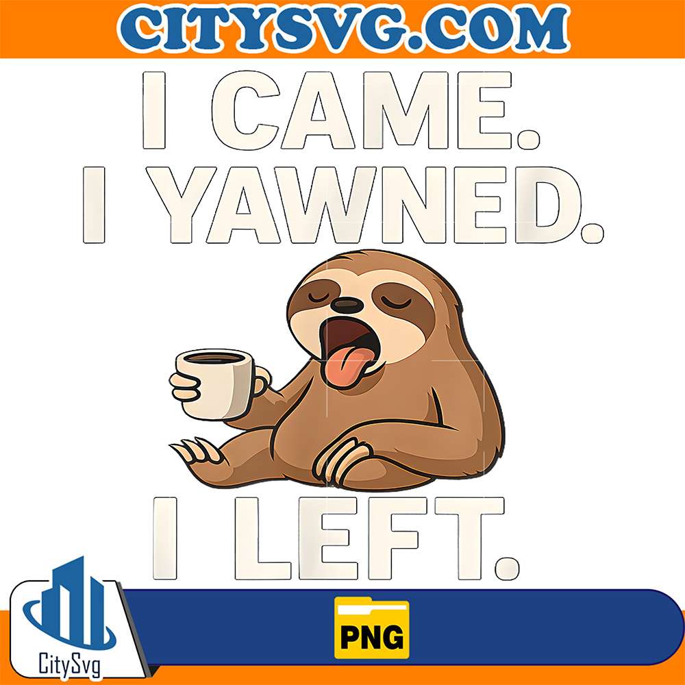 I-Came-I-Yawned-I-Left-Sloth-Png