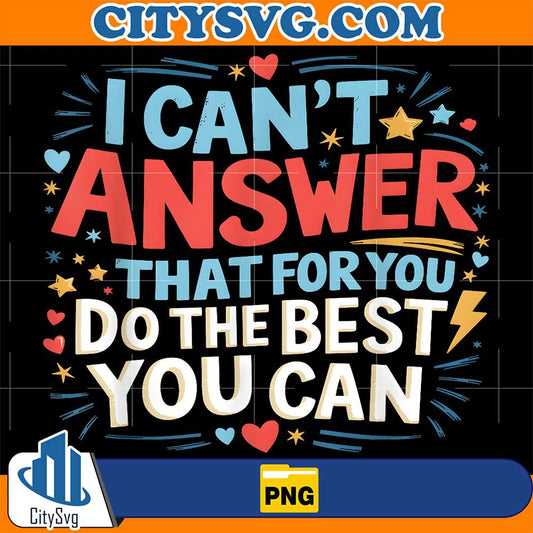 I-Can-t-Answer-That-For-You-Do-The-Best-You-Can-Staar-Test-Teacher-Testing-Day-Png