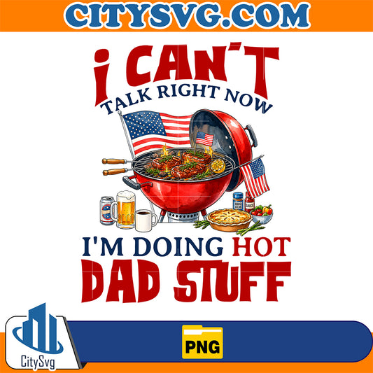 I-Can-t-Talk-Right-Now-I-m-Doing-Hot-Dad-Stuff-Bbq-Png