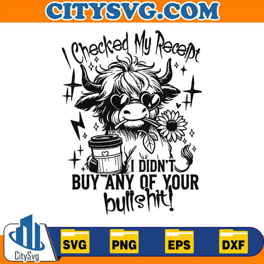 I-Checked-My-Receipt-I-Didn-t-Buy-Any-Of-Your-Bullshit-Svg