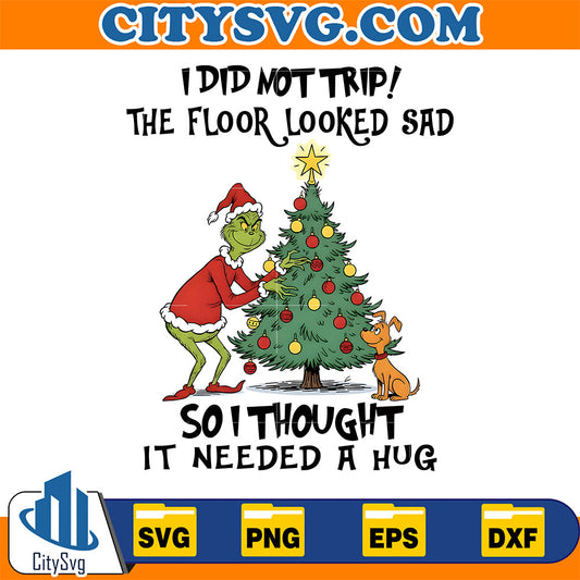 I-Did-Not-Trip-The-Floor-Looked-Sad-So-I-Thought-I-Need-A-Hug-Grinch-Svg