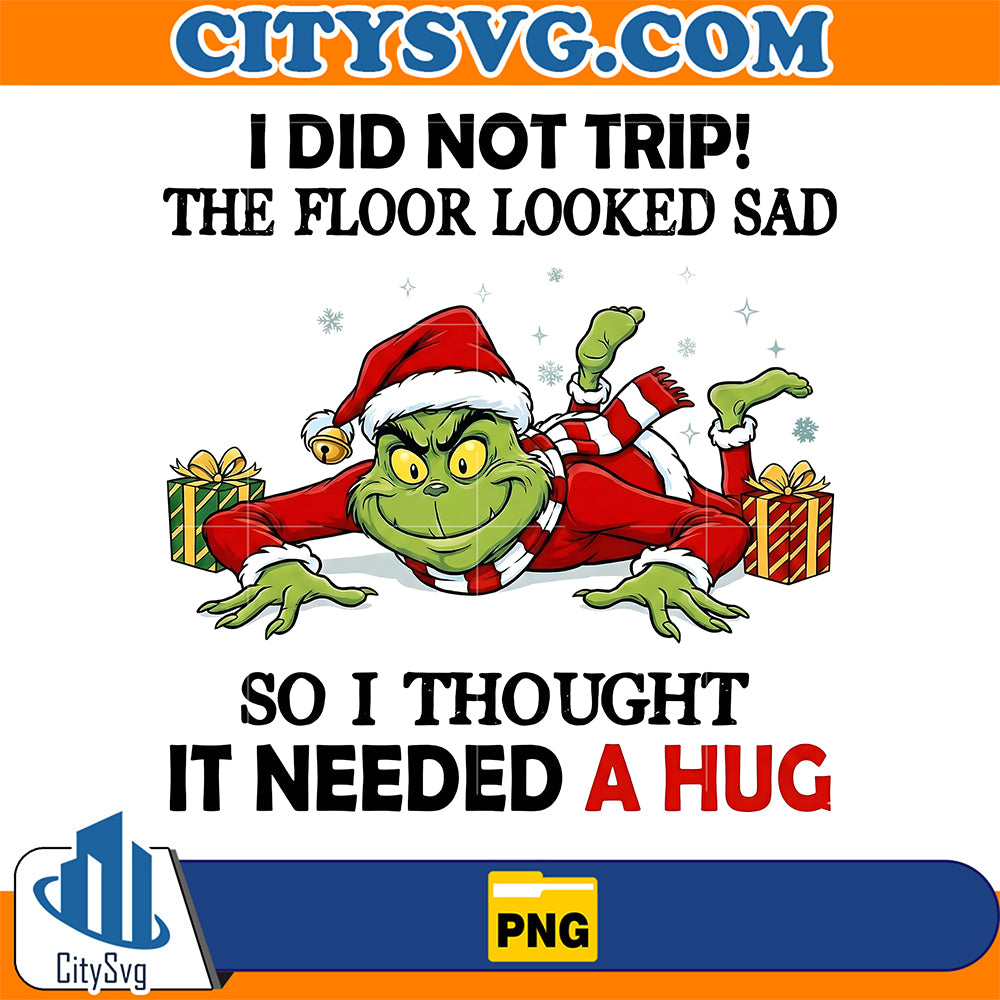 I-Did-Not-Trip-The-Floor-Looked-Sad-So-I-Thouht-It-Needed-A-Hug-Grinch-Png