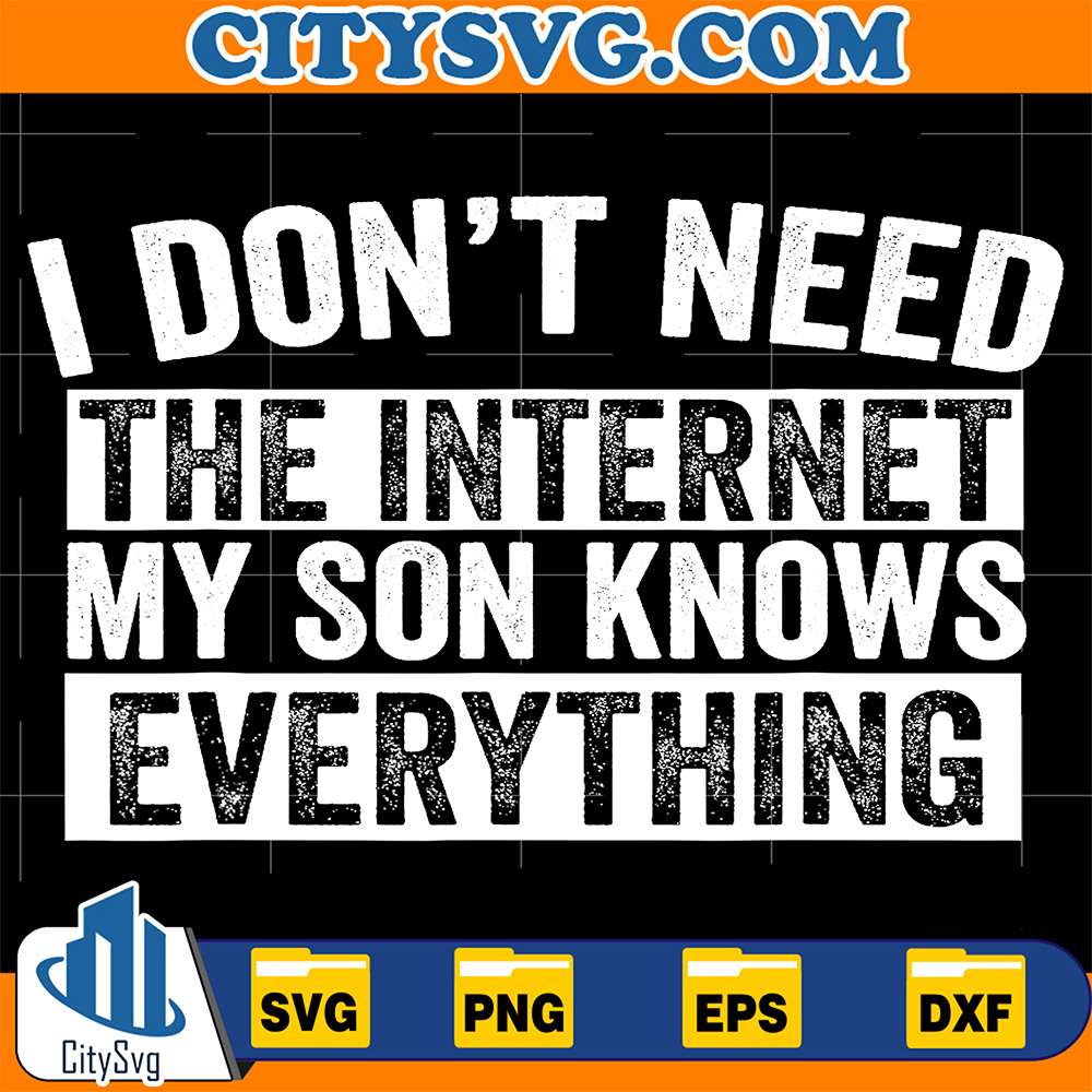I-Don-t-Need-The-Internet-My-Son-Knows-Everything-Svg