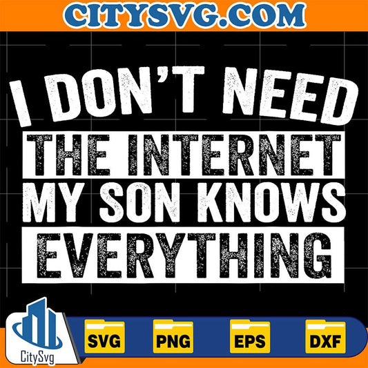 I-Don-t-Need-The-Internet-My-Son-Knows-Everything-Svg