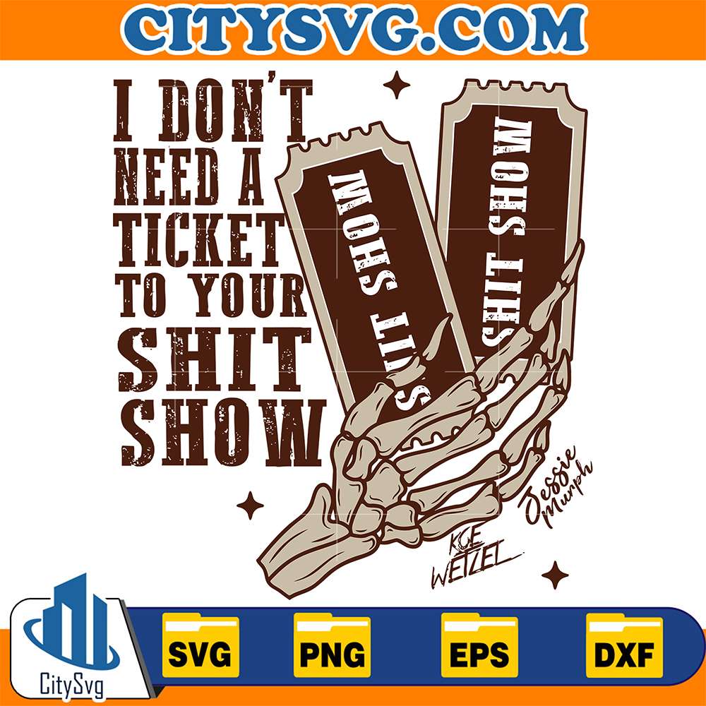 I-Don-t-Need-a-Ticket-To-Your-Shit-Show-Svg