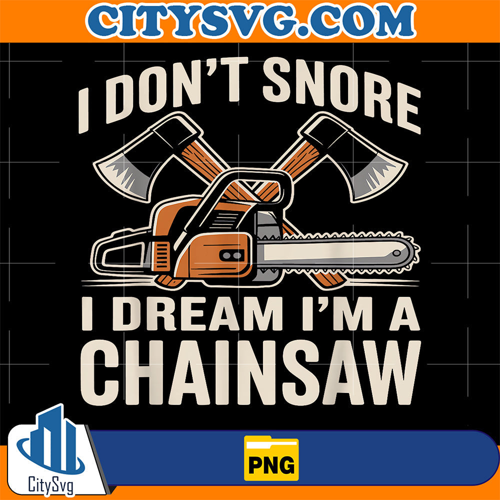 I-Don-t-Snore-I-Dream-I-m-A-Chainsaw-Funny-Lumberjack-Png
