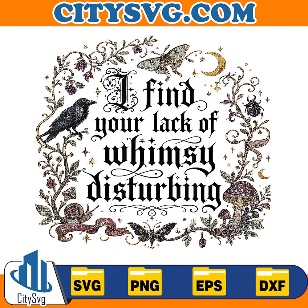 I Find Your Lack Of Whimsy Disturbing Mushroom Crow Svg CitySvg