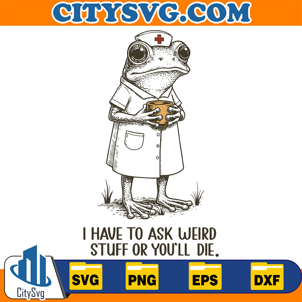 I-Have-To-Ask-Weird-Stuff-Or-You-ll-Die-Svg
