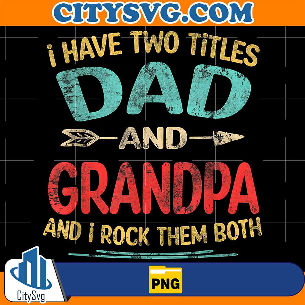I-Have-Two-Titles-Dad-And-Grandpa-And-I-Rock-Them-Both-Png