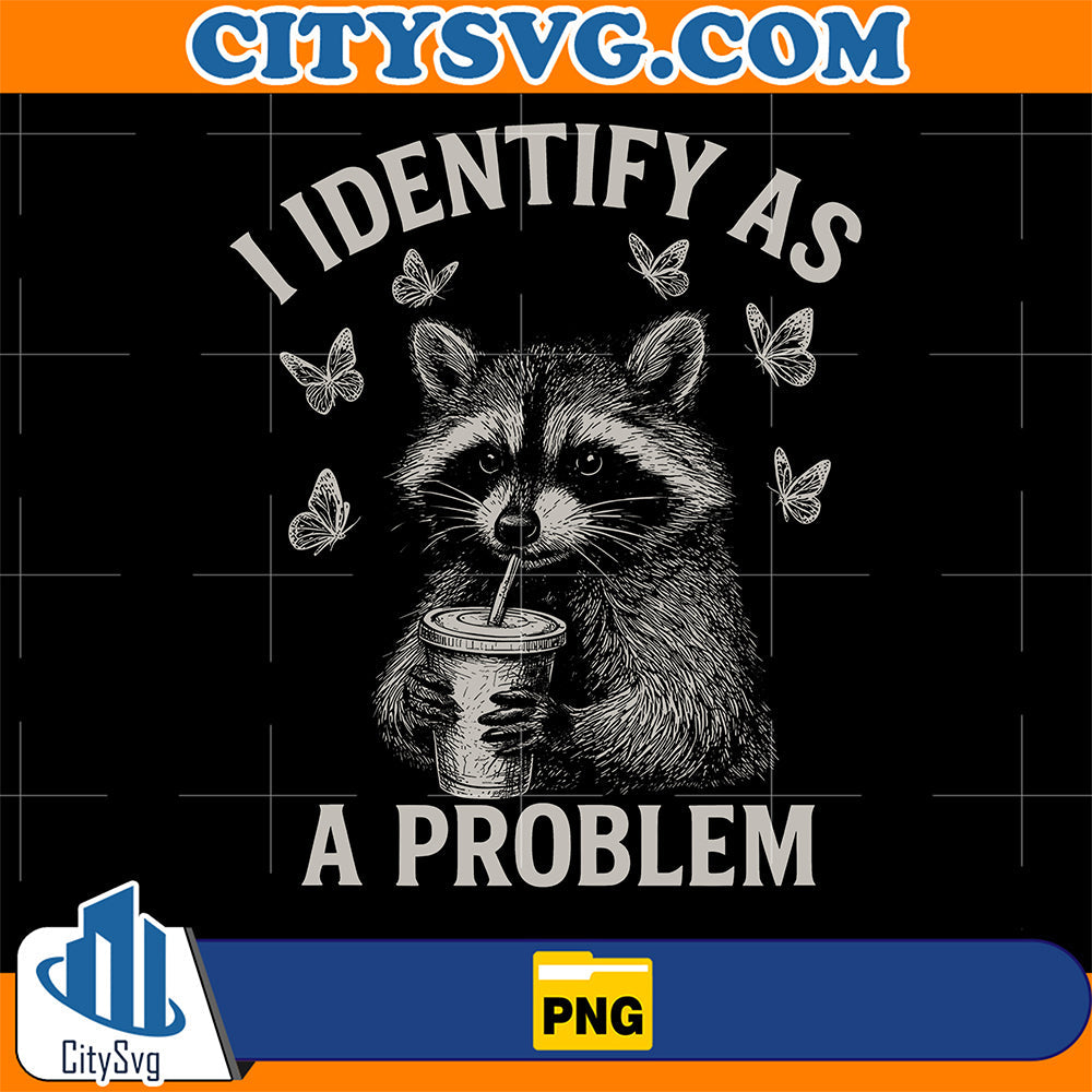 I-Identify-As-A-Problem-Raccoon-Png