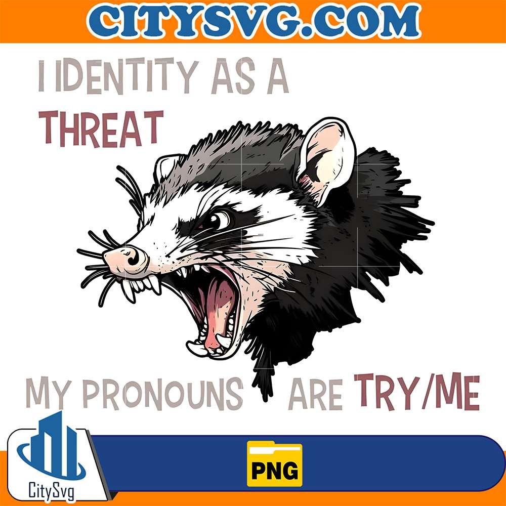 I-Identity-As-A-Threat-My-Pronouns-Are-Try-Me-Png