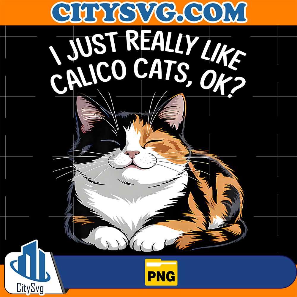 I-Just-Really-Like-Calico-Cats-Ok-Png