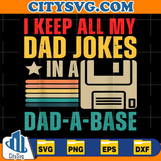 I-Keep-All-My-Dad-Jokes-In-A-Dad-A-Base-Svg-1