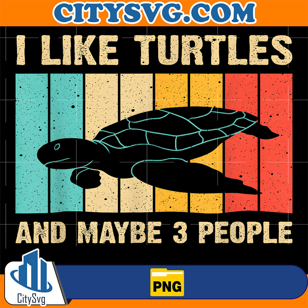 I-Like-Turtles-And-Maybe-3-People-Png