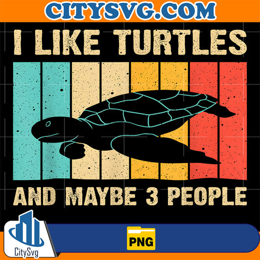 I-Like-Turtles-And-Maybe-3-People-Png