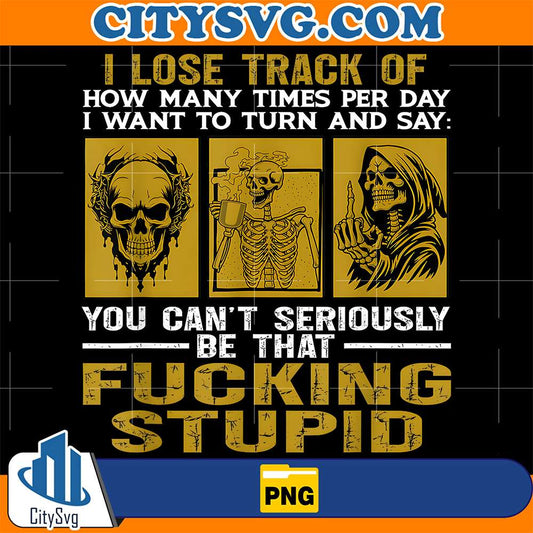 I-Lose-Track-Of-How-Many-Times-Per-Day-I-Want-To-Turn-Say-Png