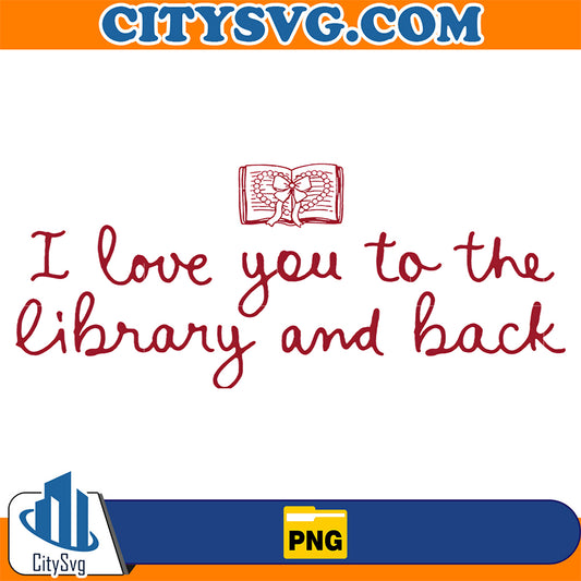 I-Love-You-to-The-Library-and-Back-Png