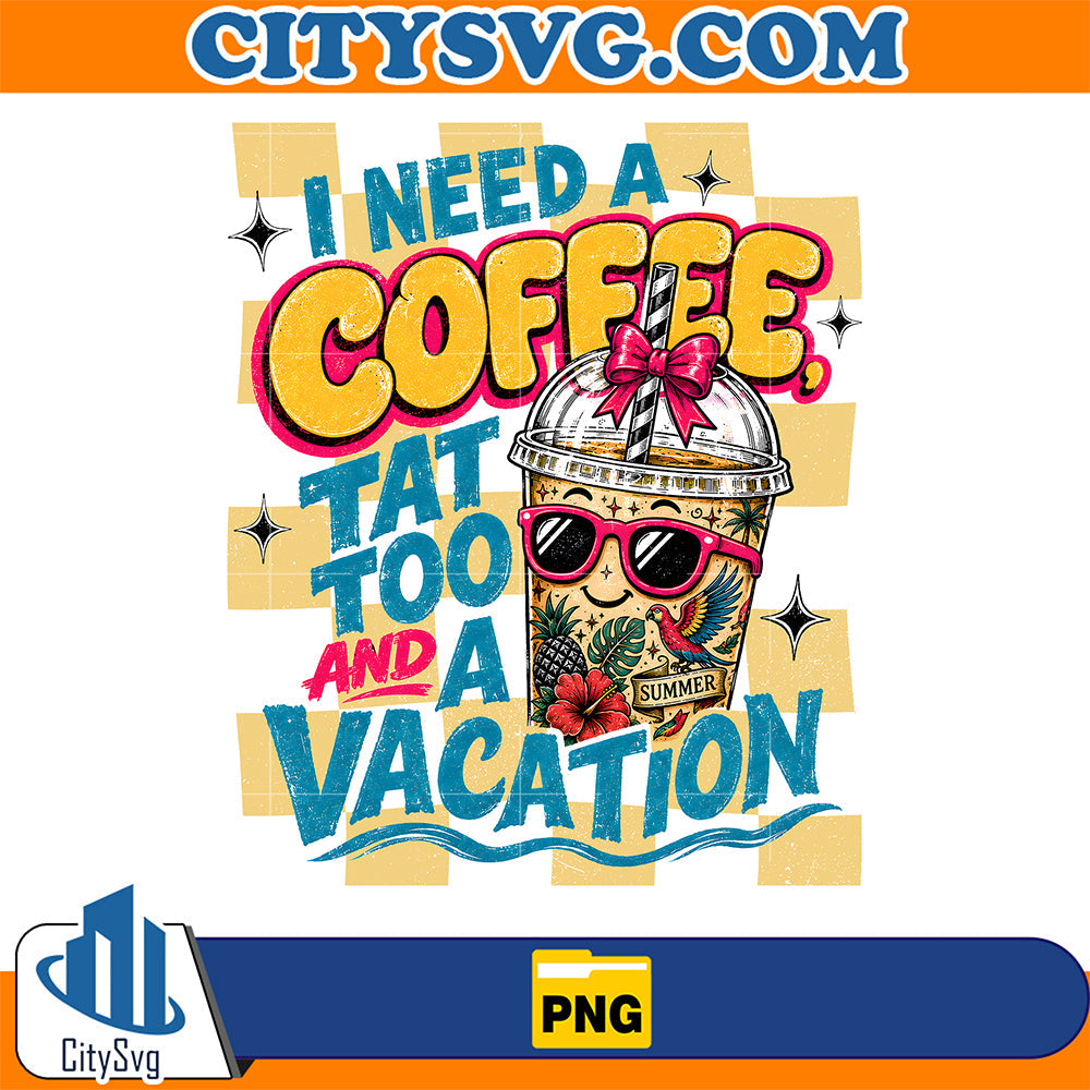 I-Need-a-Coffee-Tattoo-And-A-Vacation-Png