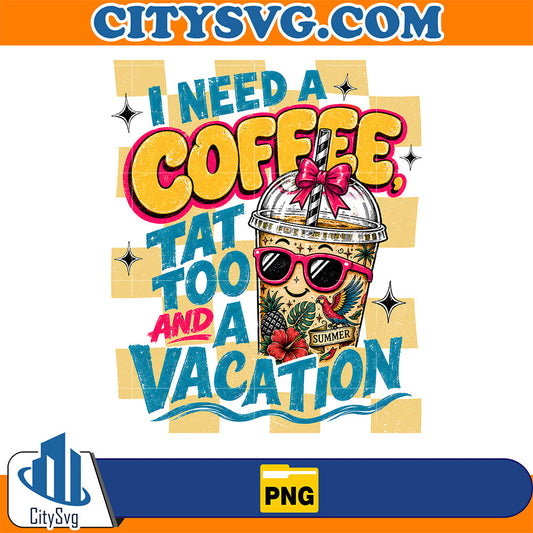 I-Need-a-Coffee-Tattoo-And-A-Vacation-Png
