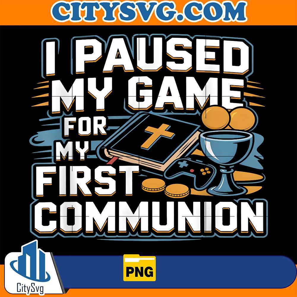 I-Paused-My-Game-For-My-First-Communion-Png