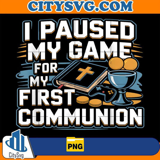 I-Paused-My-Game-For-My-First-Communion-Png