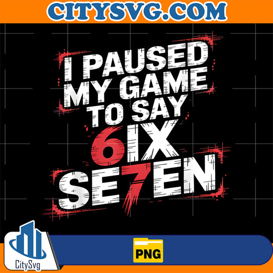 I-Paused-My-Game-Six-Sven-67-Png