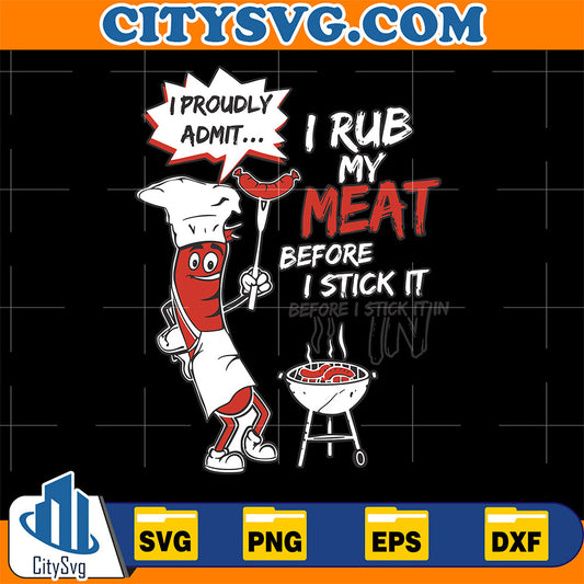 I-Rub-My-Meat-Before-I-Stick-It-Svg