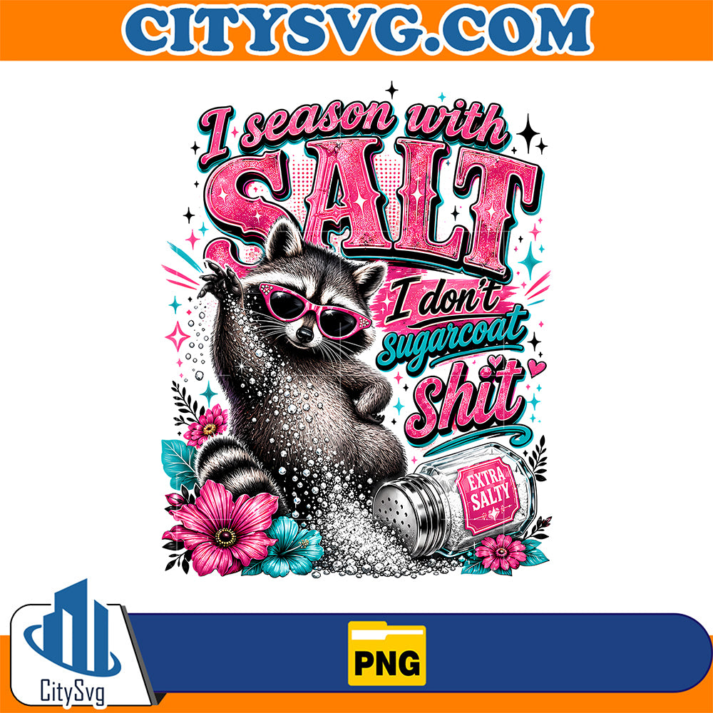 I-Season-With-Salt-I-Don-t-Sugarcoat-Shit-Png-Funny-Raccoon-Png