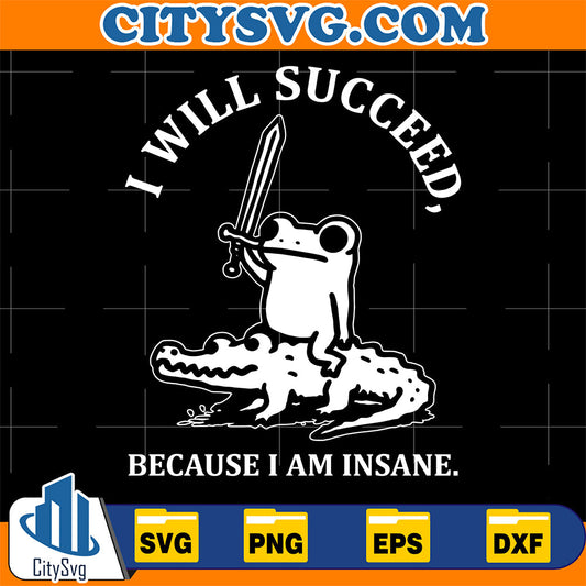 I-Will-Succeed-Because-I-Am-Insane-Frog-Alligator-Svg-1