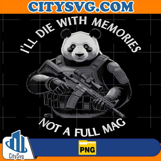 I-ll-Die-With-Memories-Not-A-Full-Mag-Panda-Png