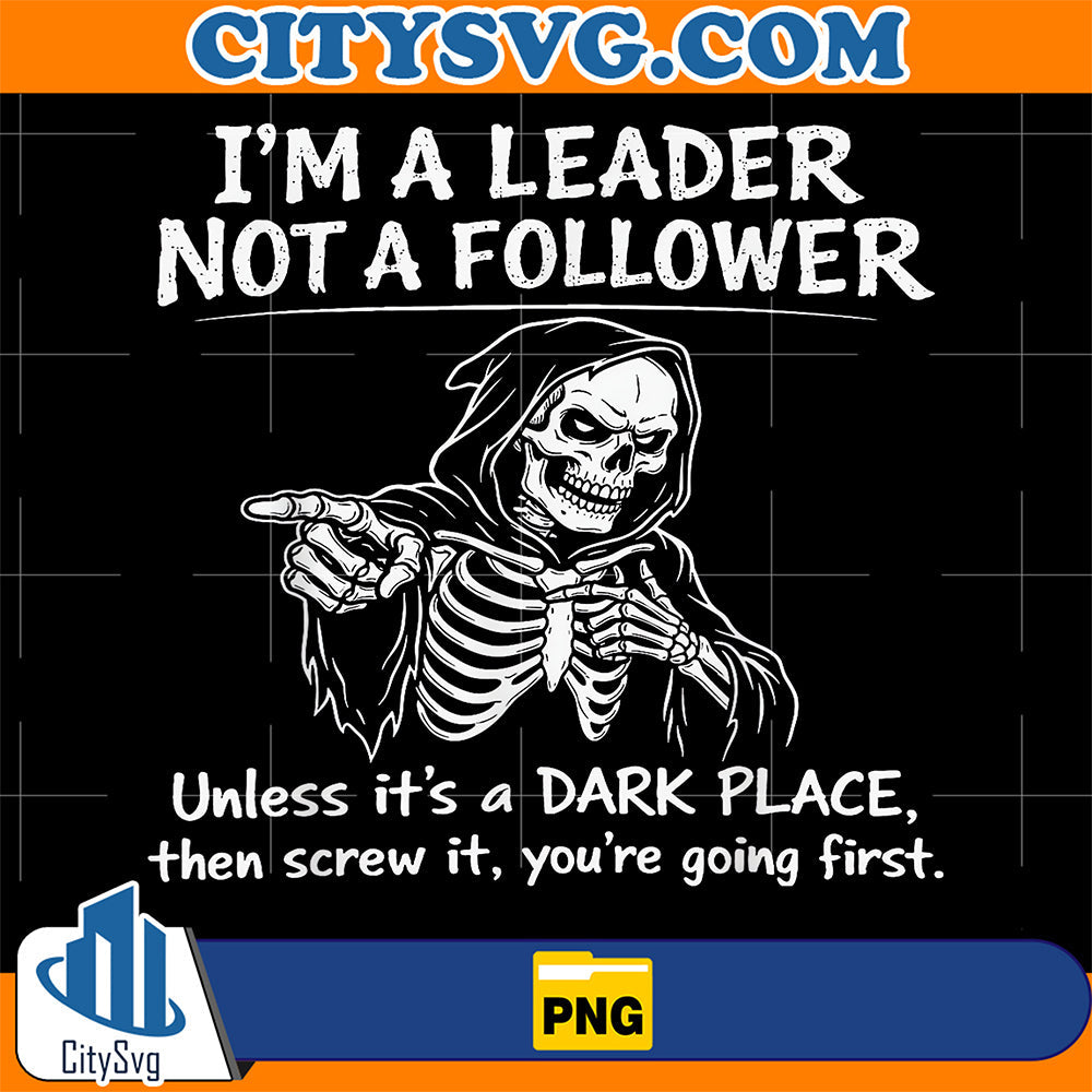 I-m-A-Leader-Not-A-Follower-Dark-Humor-Skeleton-Meme-Png