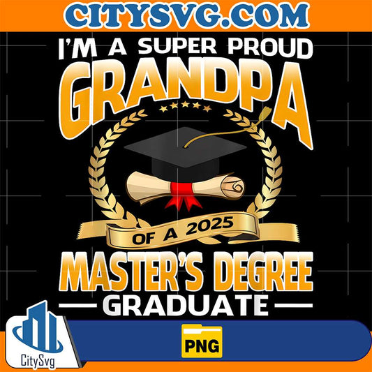 I-m-A-Super-Proud-Grandpa-Of-A-2025-Master-s-Degree-Graduate-Png