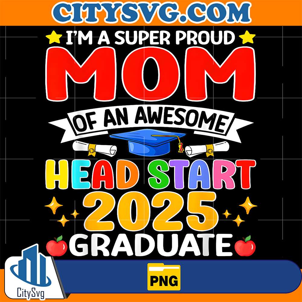 I-m-A-Super-Proud-Mom-Of-An-Awesome-Head-Start-2025-Graduate-Png