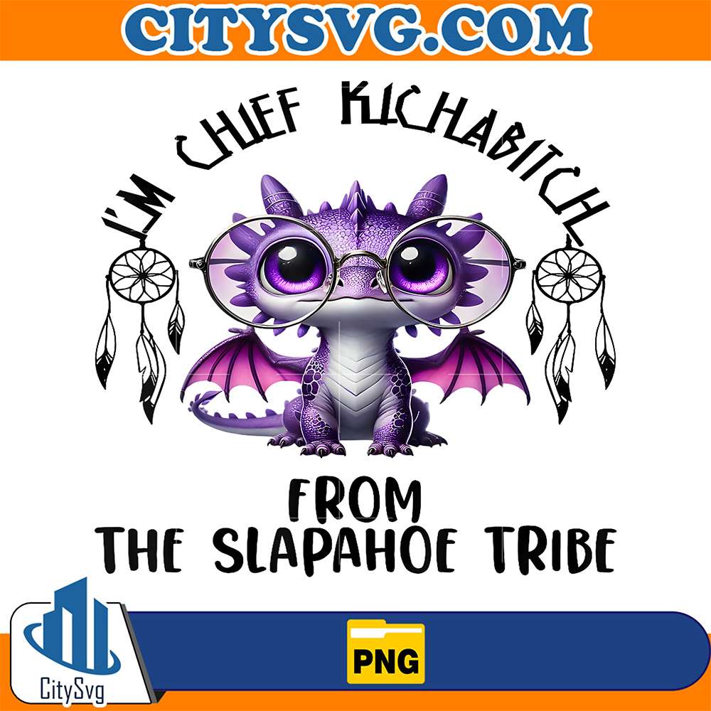 I-m-Chief-Kickabitch-From-The-Slapahoe-Tribe-Cute-Dragon-Png