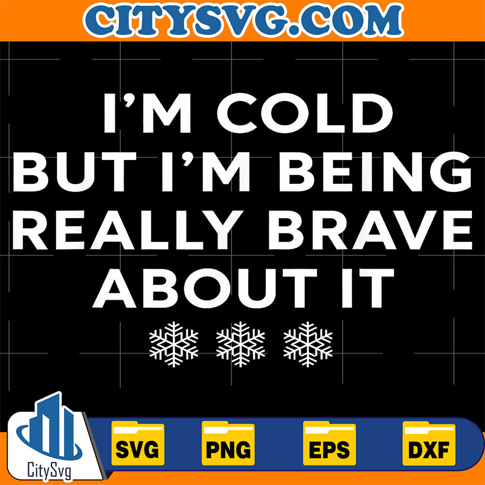 I-m-Cold-But-I-m-Being-Really-Brave-About-It-Svg